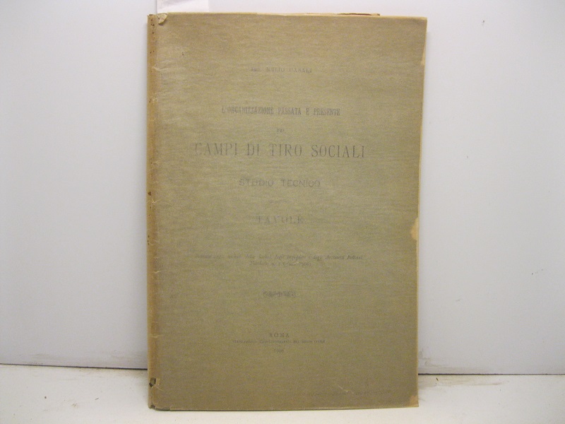 L'organizzazione passata e presente dei campi di tiro sociali. Studio tecnico. Tavole. Estratto degli Annali della Società degli Ingegneri e degli Architetti Italiani. Fascicolo n. 1 (Anno 1906).
